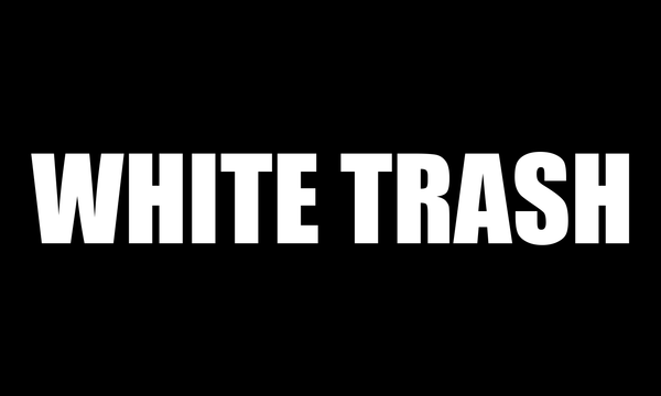 WHITE TRASH